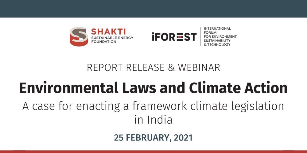 Report Release & Webinar – Environmental Laws and Climate Action: A case for enacting a framework climate legislation in India